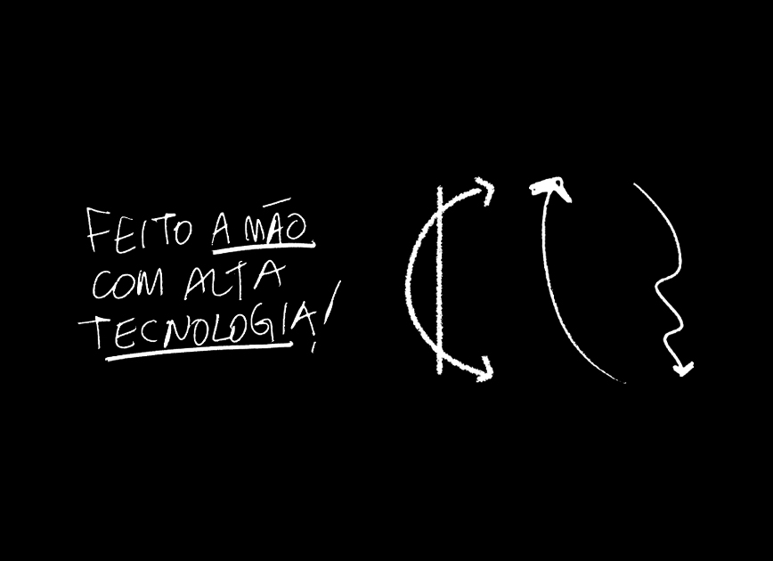 Feito à mão, com alta tecnologia.